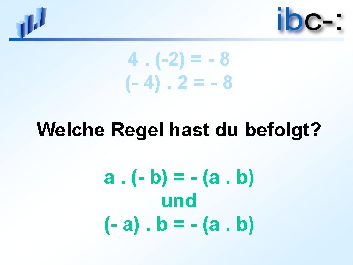 4. (-2) = - 8 (- 4). 2 = - 8 Welche Regel hast