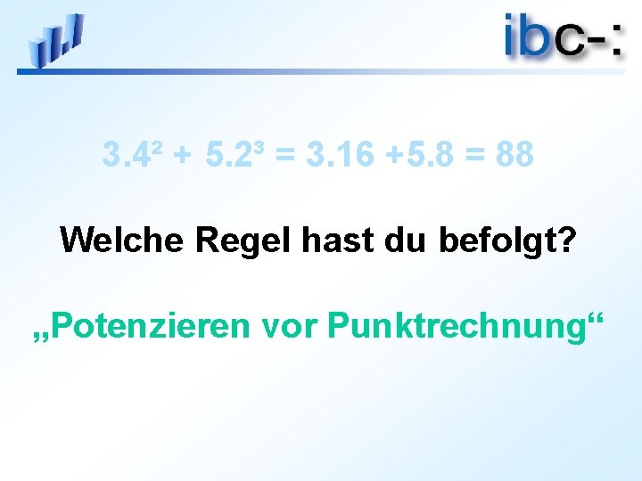 3. 4² + 5. 2³ = 3. 16 +5. 8 = 88 Welche Regel