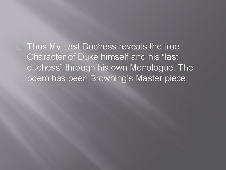 � Thus My Last Duchess reveals the true Character of Duke himself and his