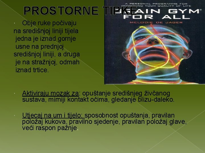 PROSTORNE TIPKE Obje ruke počivaju na središnjoj liniji tijela jedna je iznad gornje usne