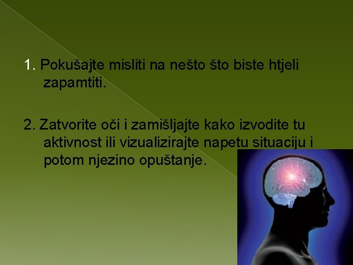 1. Pokušajte misliti na nešto biste htjeli zapamtiti. 2. Zatvorite oči i zamišljajte kako