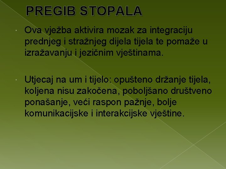 PREGIB STOPALA Ova vježba aktivira mozak za integraciju prednjeg i stražnjeg dijela te pomaže