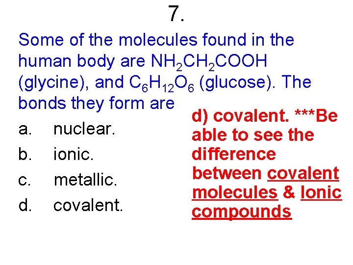 7. Some of the molecules found in the human body are NH 2 COOH