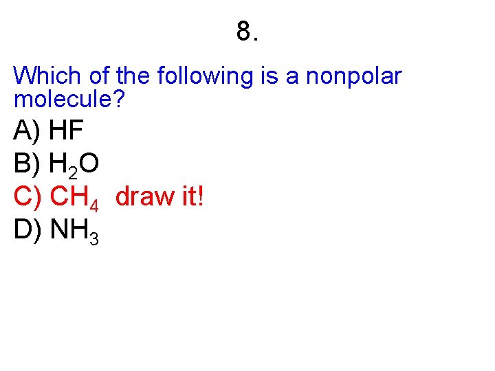 8. Which of the following is a nonpolar molecule? A) HF B) H 2