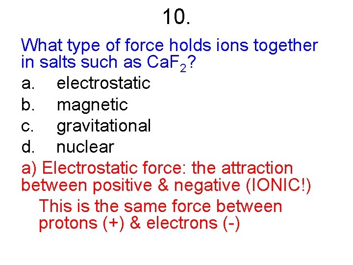 10. What type of force holds ions together in salts such as Ca. F