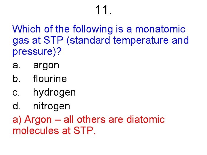 11. Which of the following is a monatomic gas at STP (standard temperature and
