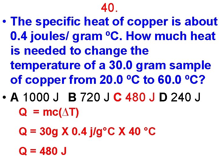 40. • The specific heat of copper is about 0. 4 joules/ gram ºC.