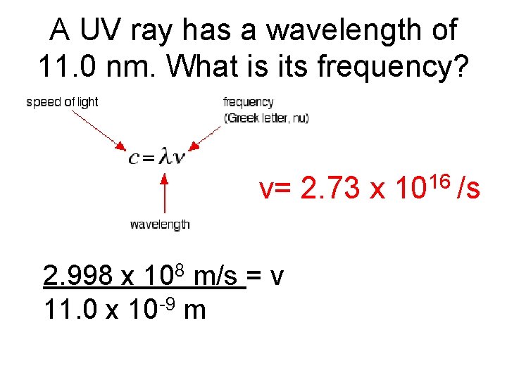 A UV ray has a wavelength of 11. 0 nm. What is its frequency?