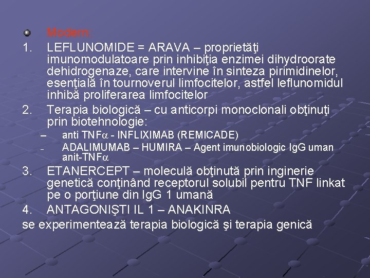 Modern: LEFLUNOMIDE = ARAVA – proprietăţi imunomodulatoare prin inhibiţia enzimei dihydroorate dehidrogenaze, care intervine
