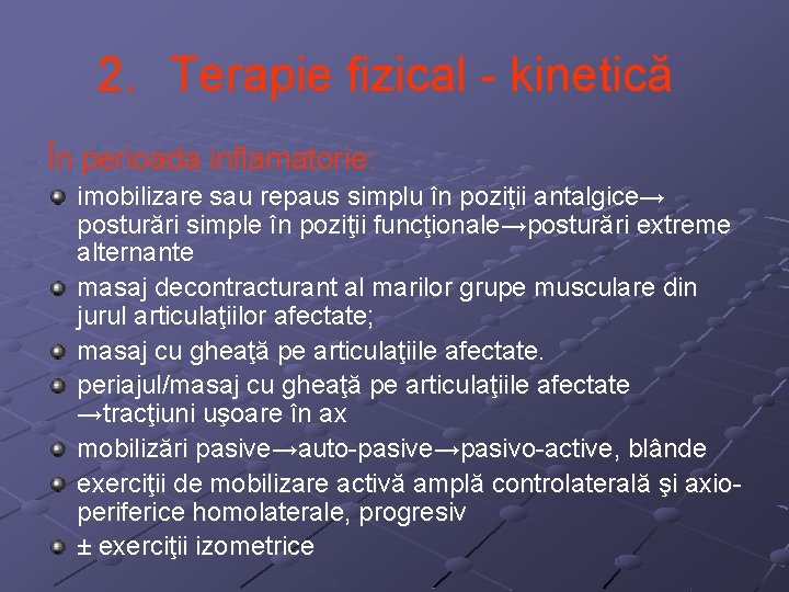 2. Terapie fizical - kinetică În perioada inflamatorie: imobilizare sau repaus simplu în poziţii