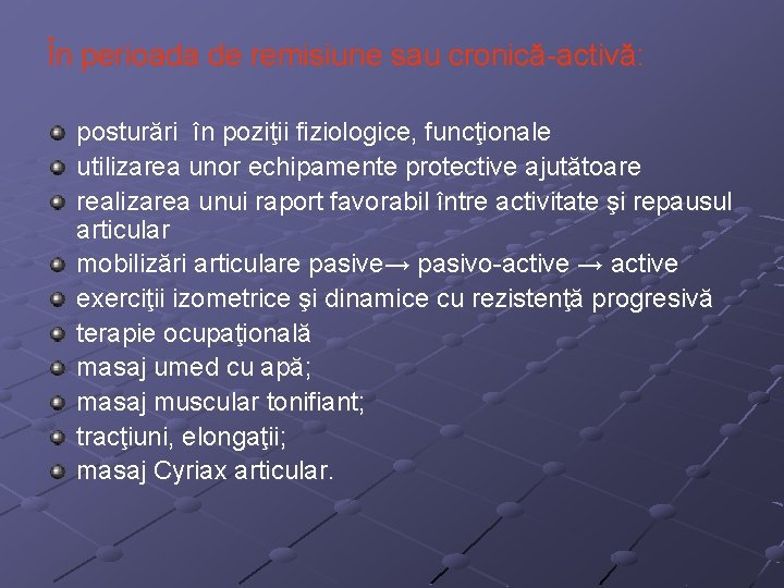 În perioada de remisiune sau cronică-activă: posturări în poziţii fiziologice, funcţionale utilizarea unor echipamente