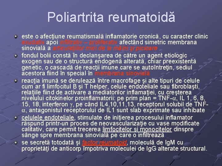 Poliartrita reumatoidă este o afecţiune reumatismală inflamatorie cronică, cu caracter clinic exudativ apoi infiltrativ