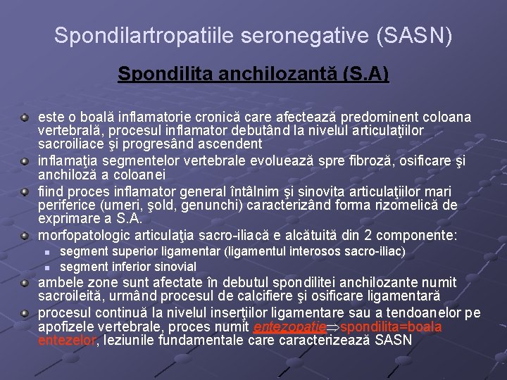 Spondilartropatiile seronegative (SASN) Spondilita anchilozantă (S. A) este o boală inflamatorie cronică care afectează