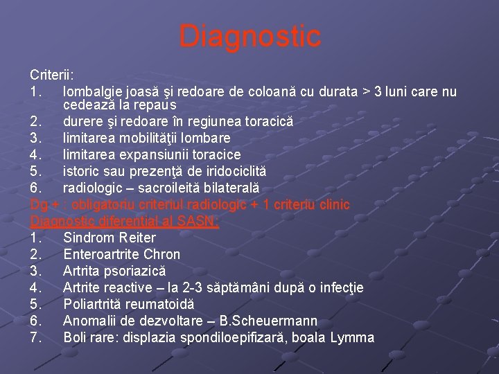 Diagnostic Criterii: 1. lombalgie joasă şi redoare de coloană cu durata > 3 luni