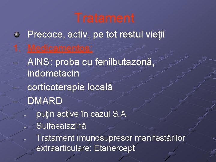 Tratament Precoce, activ, pe tot restul vieţii Medicamentos: AINS: proba cu fenilbutazonă, indometacin corticoterapie