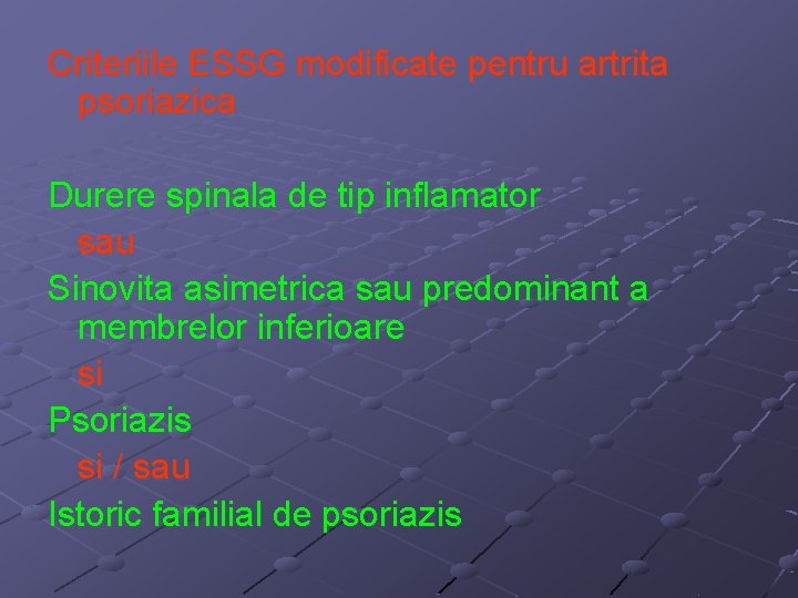 Criteriile ESSG modificate pentru artrita psoriazica Durere spinala de tip inflamator sau Sinovita asimetrica