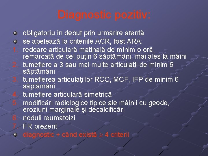 Diagnostic pozitiv: 1. 2. 3. 4. 5. 6. 7. obligatoriu în debut prin urmărire