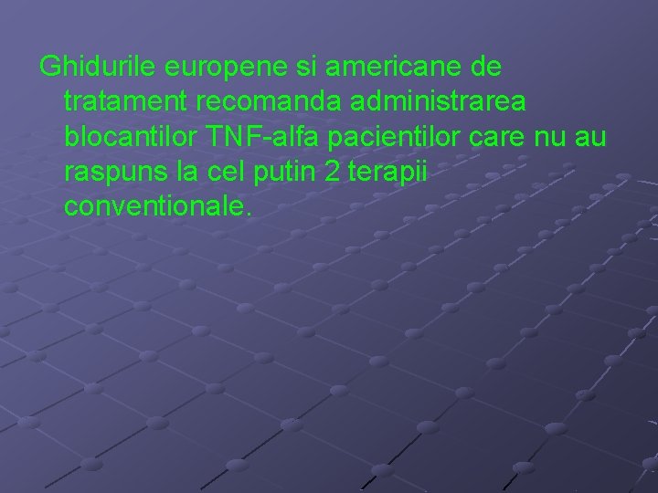 Ghidurile europene si americane de tratament recomanda administrarea blocantilor TNF-alfa pacientilor care nu au