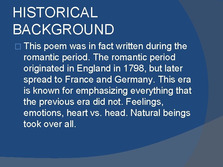 HISTORICAL BACKGROUND � This poem was in fact written during the romantic period. The