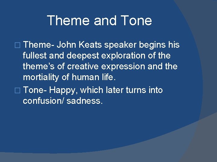 Theme and Tone � Theme- John Keats speaker begins his fullest and deepest exploration