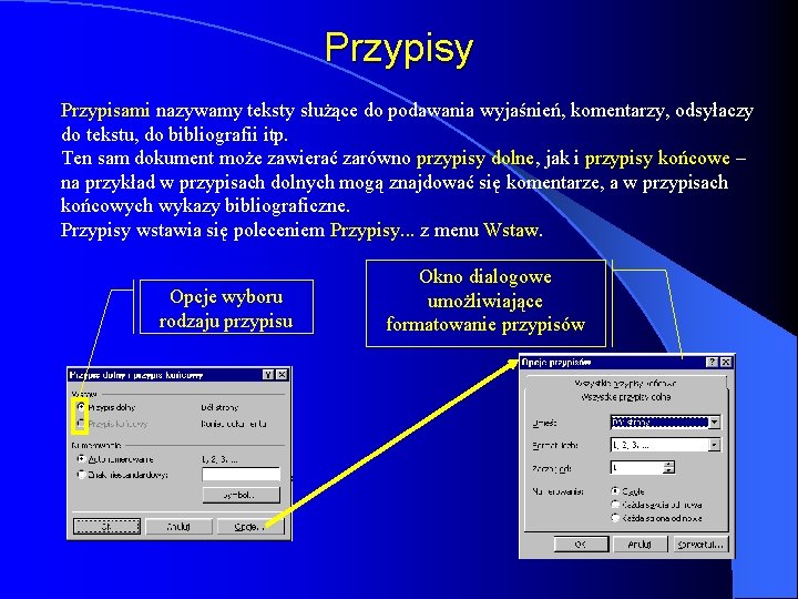 Przypisy Przypisami nazywamy teksty służące do podawania wyjaśnień, komentarzy, odsyłaczy do tekstu, do bibliografii