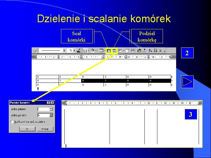 Dzielenie i scalanie komórek Scal komórki Podziel komórkę 2 3 