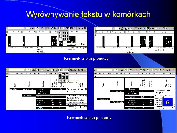 Wyrównywanie tekstu w komórkach Kierunek tekstu pionowy 6 Kierunek tekstu poziomy 