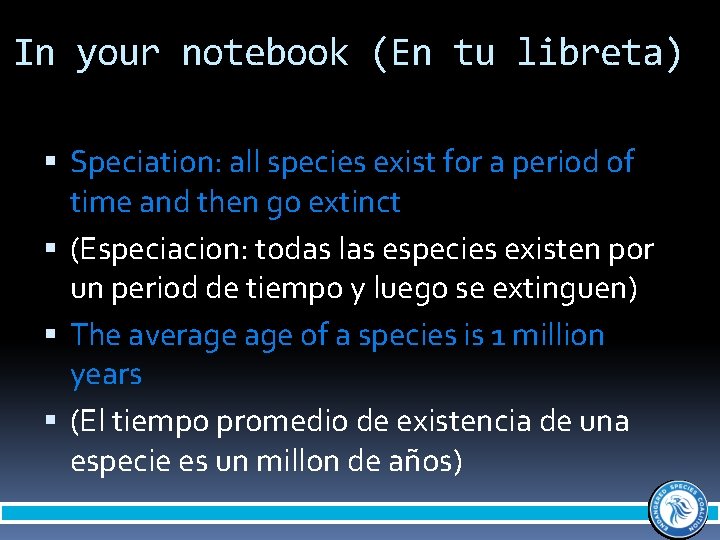 In your notebook (En tu libreta) Speciation: all species exist for a period of