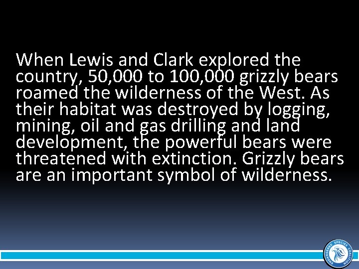 When Lewis and Clark explored the country, 50, 000 to 100, 000 grizzly bears