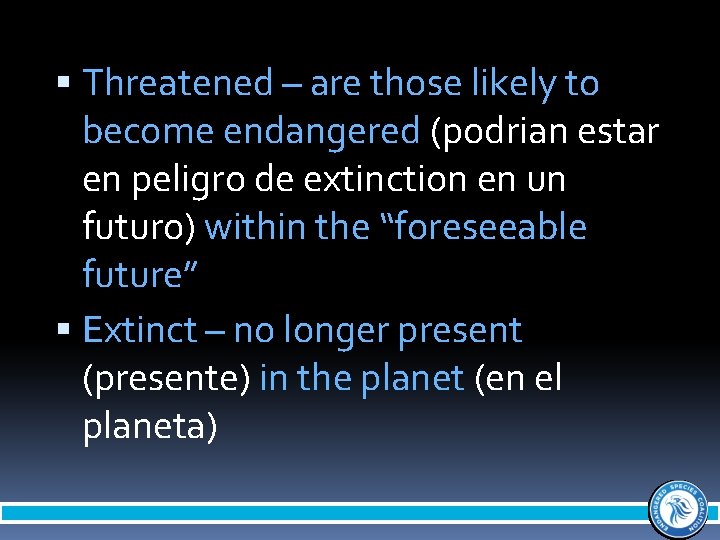  Threatened – are those likely to become endangered (podrian estar en peligro de