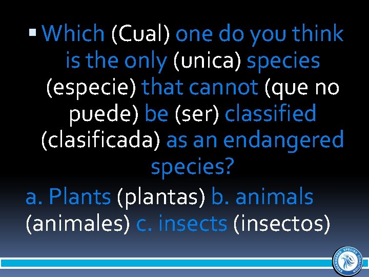  Which (Cual) one do you think is the only (unica) species (especie) that
