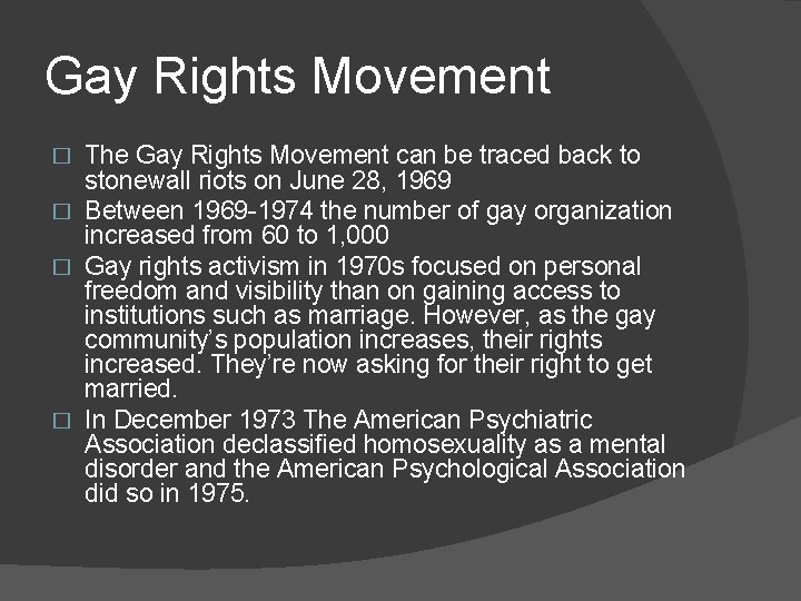 Gay Rights Movement The Gay Rights Movement can be traced back to stonewall riots