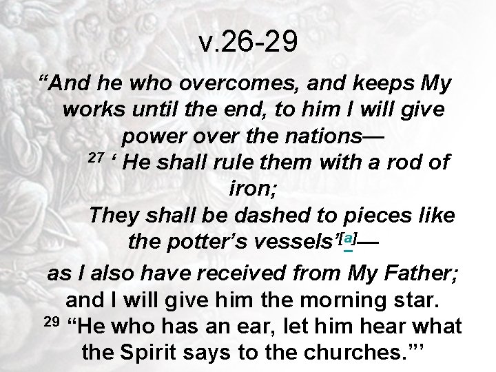 v. 26 -29 “And he who overcomes, and keeps My works until the end,
