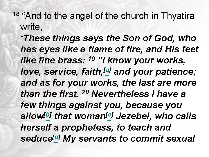 18 “And to the angel of the church in Thyatira write, ‘These things says