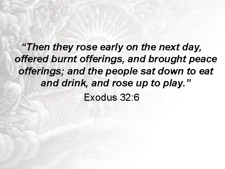 “Then they rose early on the next day, offered burnt offerings, and brought peace