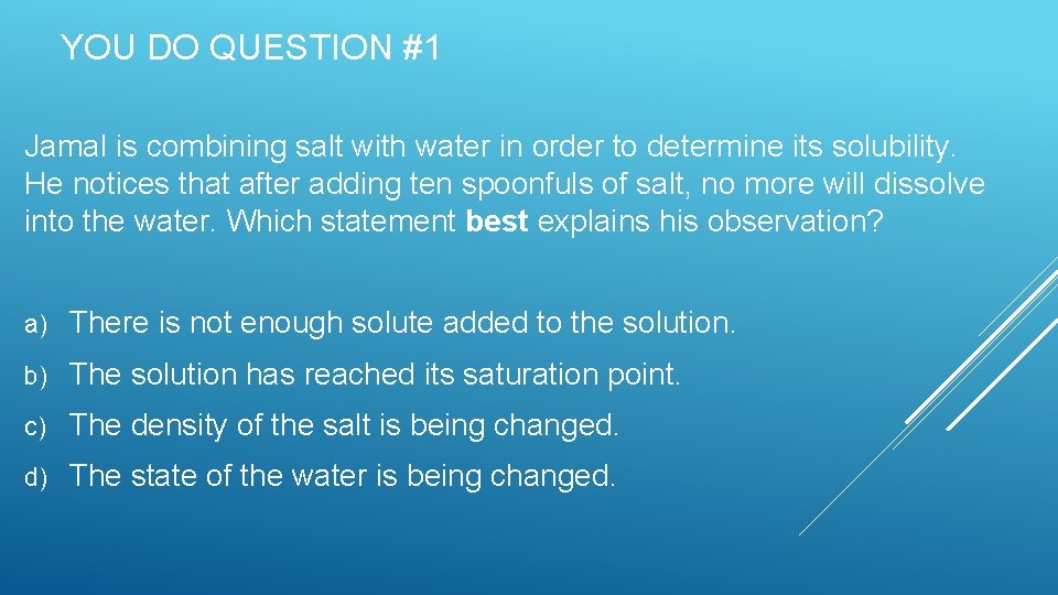 YOU DO QUESTION #1 Jamal is combining salt with water in order to determine