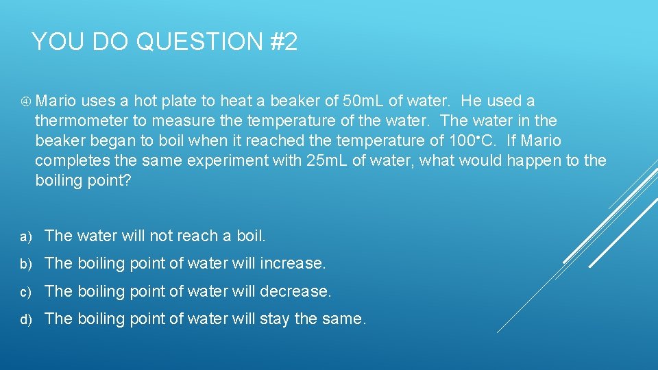 YOU DO QUESTION #2 Mario uses a hot plate to heat a beaker of