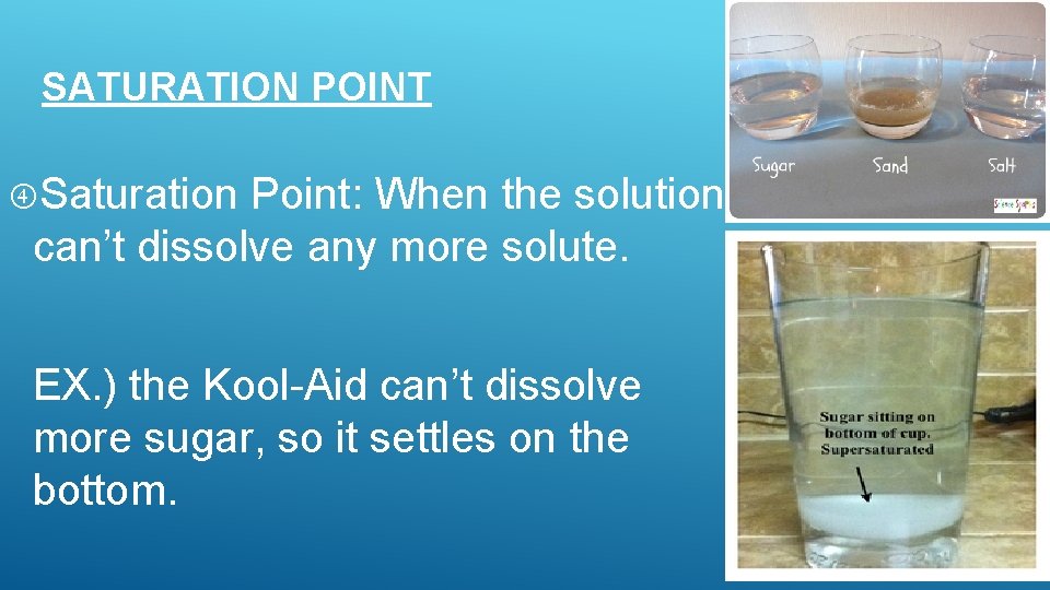 SATURATION POINT Saturation Point: When the solution can’t dissolve any more solute. EX. )