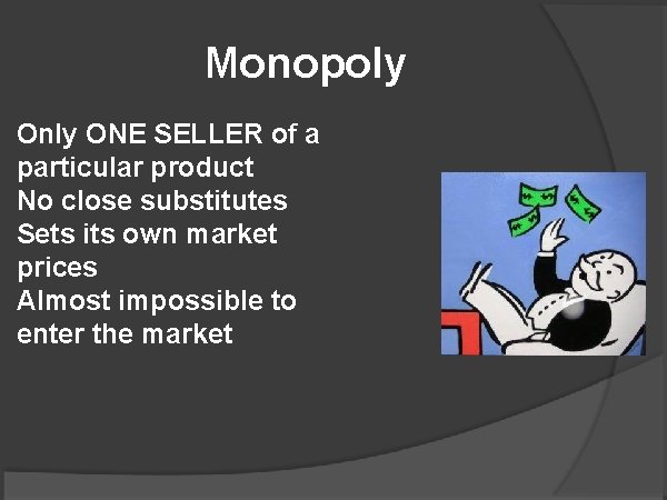 Monopoly Only ONE SELLER of a particular product No close substitutes Sets its own