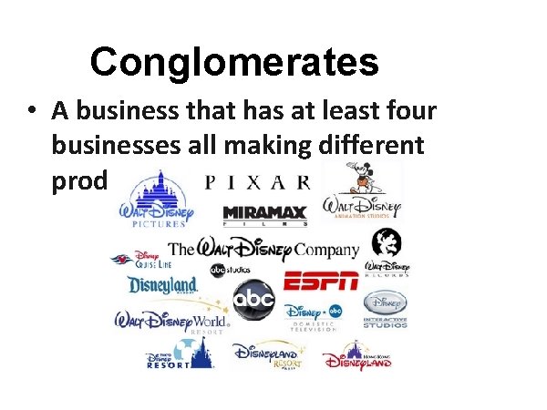 Conglomerates • A business that has at least four businesses all making different products