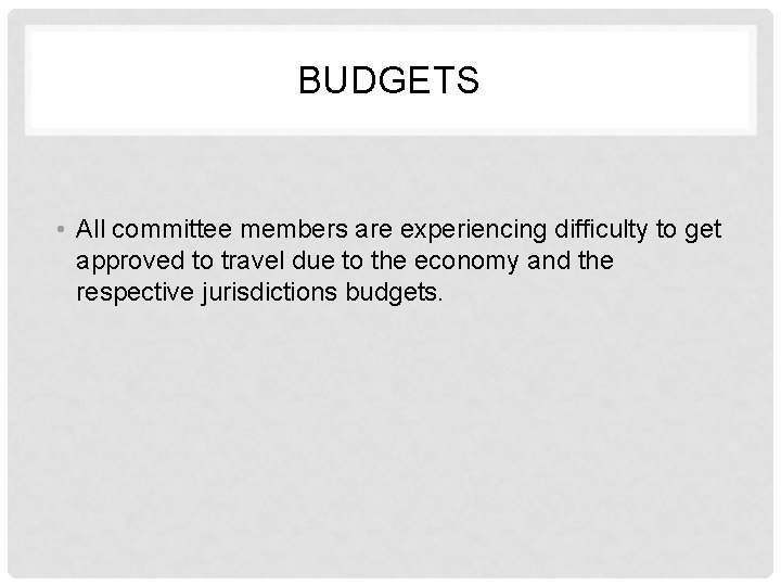 BUDGETS • All committee members are experiencing difficulty to get approved to travel due