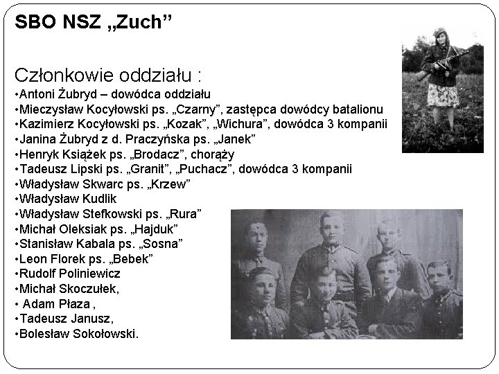 SBO NSZ „Zuch” Członkowie oddziału : • Antoni Żubryd – dowódca oddziału • Mieczysław