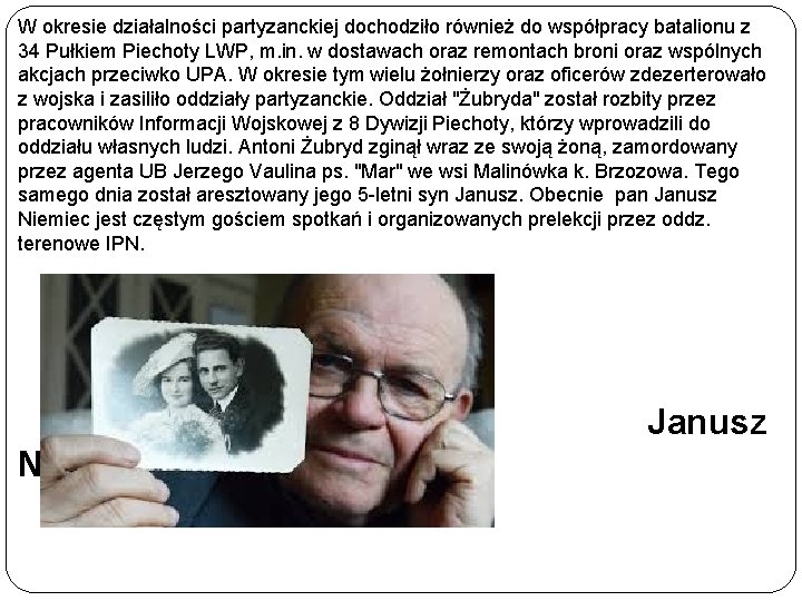 W okresie działalności partyzanckiej dochodziło również do współpracy batalionu z 34 Pułkiem Piechoty LWP,