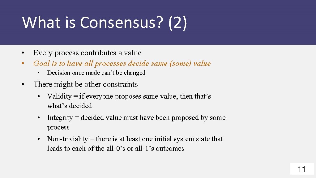 What is Consensus? (2) • • Every process contributes a value Goal is to