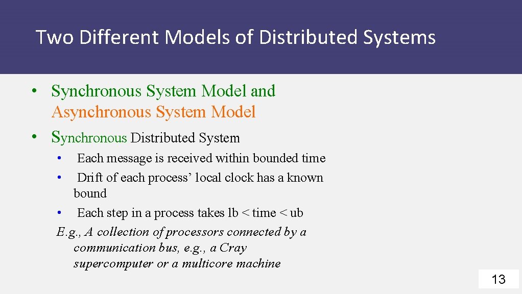 Two Different Models of Distributed Systems • Synchronous System Model and Asynchronous System Model
