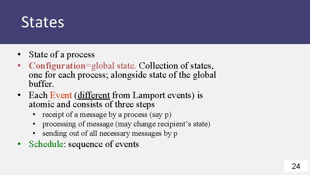 States • State of a process • Configuration=global state. Collection of states, one for