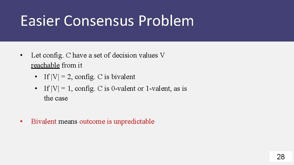 Easier Consensus Problem • Let config. C have a set of decision values V