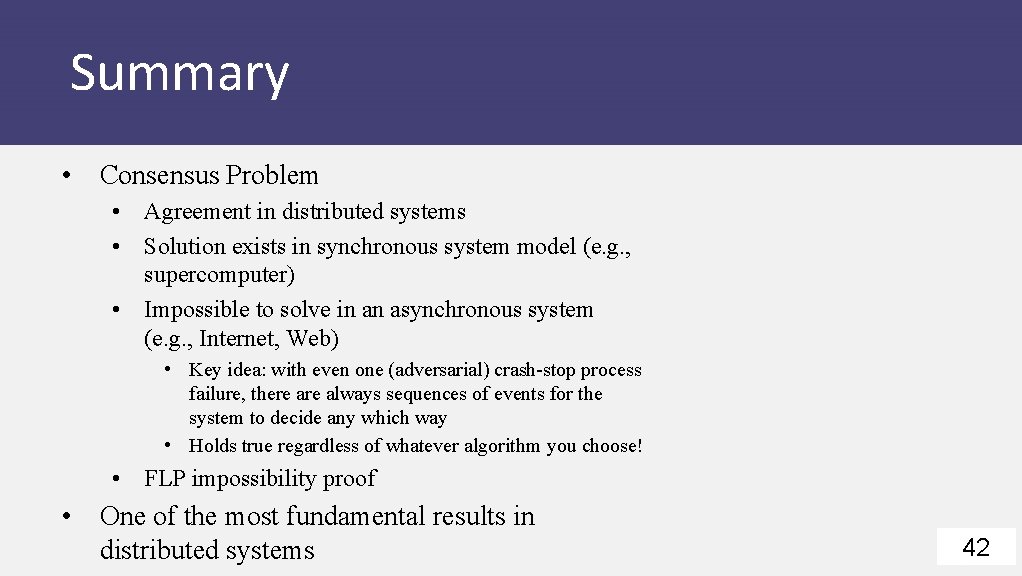 Summary • Consensus Problem • Agreement in distributed systems • Solution exists in synchronous