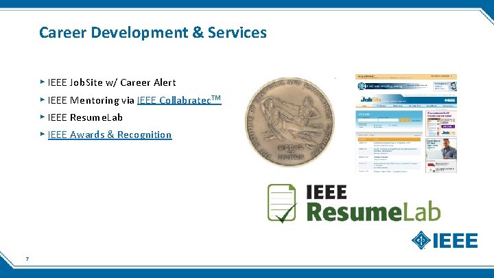Career Development & Services ▸ IEEE Job. Site w/ Career Alert ▸ IEEE Mentoring