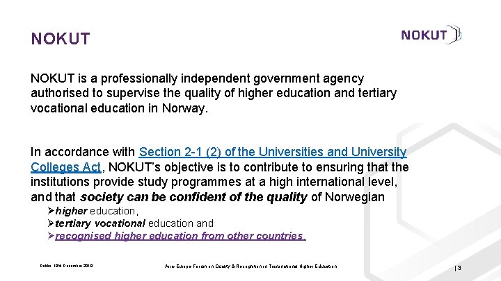 NOKUT is a professionally independent government agency authorised to supervise the quality of higher